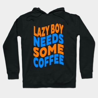 Lazy boy needs some coffee Hoodie